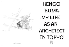 Load image into Gallery viewer, Kengo Kuma: My Life as an Architect in Tokyo: Hardcover
