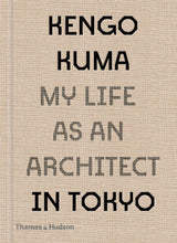 Load image into Gallery viewer, Kengo Kuma: My Life as an Architect in Tokyo: Hardcover
