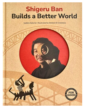 Shigeru Ban Builds a Better World